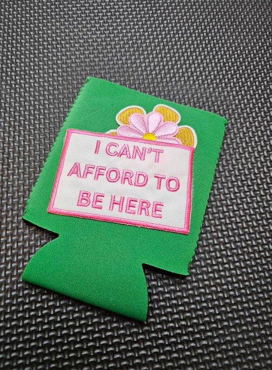 I Can't Afford Can Koozie